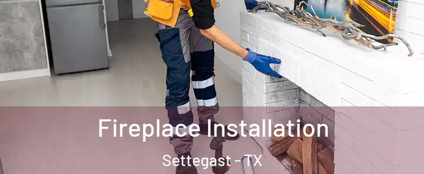 Fireplace Installation Settegast - TX
