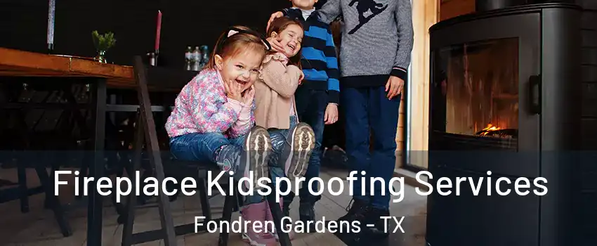 Fireplace Kidsproofing Services Fondren Gardens - TX