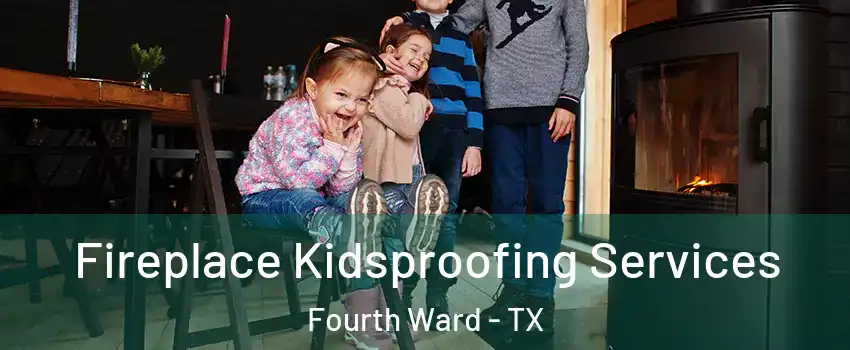 Fireplace Kidsproofing Services Fourth Ward - TX