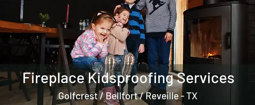 Fireplace Kidsproofing Services Golfcrest / Bellfort / Reveille - TX