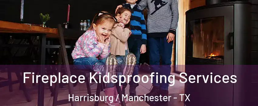 Fireplace Kidsproofing Services Harrisburg / Manchester - TX