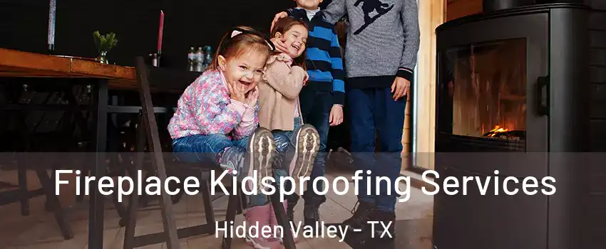 Fireplace Kidsproofing Services Hidden Valley - TX