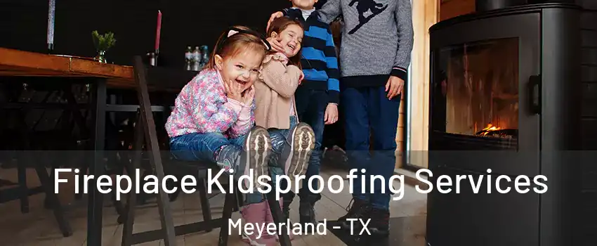 Fireplace Kidsproofing Services Meyerland - TX