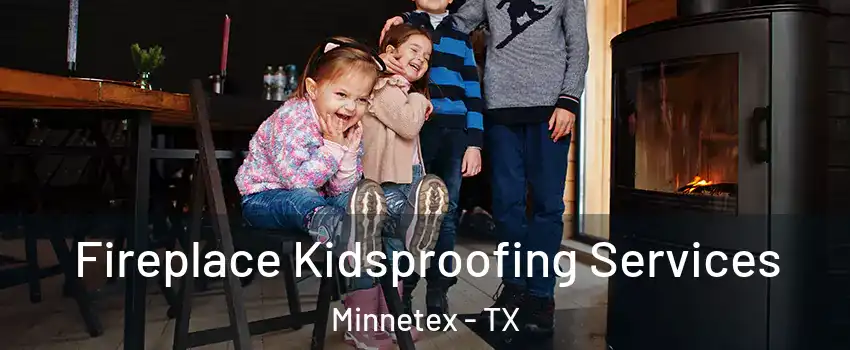 Fireplace Kidsproofing Services Minnetex - TX