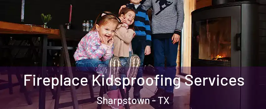 Fireplace Kidsproofing Services Sharpstown - TX