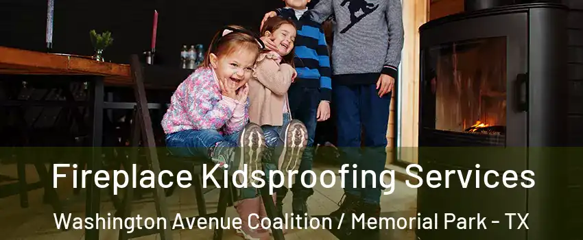 Fireplace Kidsproofing Services Washington Avenue Coalition / Memorial Park - TX