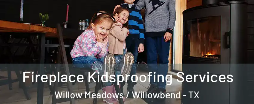 Fireplace Kidsproofing Services Willow Meadows / Willowbend - TX