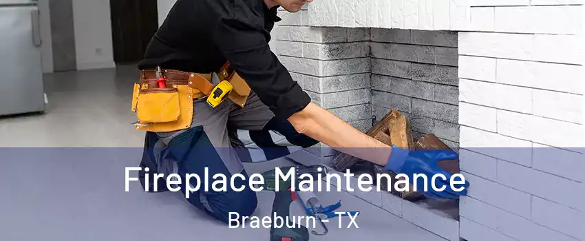Fireplace Maintenance Braeburn - TX