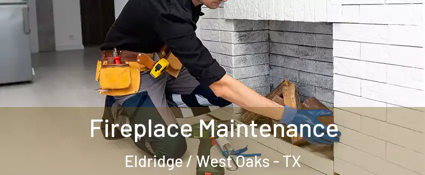 Fireplace Maintenance Eldridge / West Oaks - TX