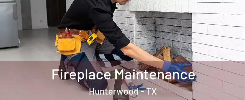 Fireplace Maintenance Hunterwood - TX