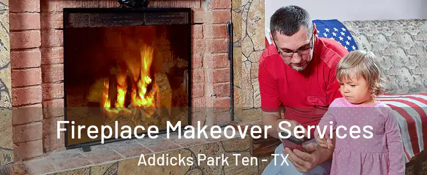 Fireplace Makeover Services Addicks Park Ten - TX