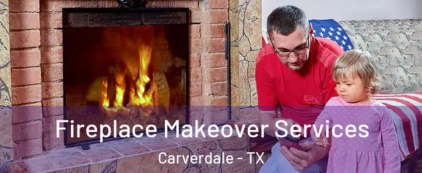 Fireplace Makeover Services Carverdale - TX