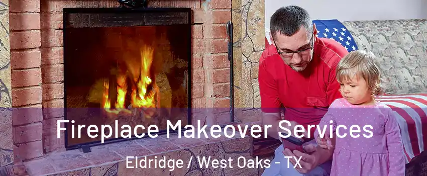 Fireplace Makeover Services Eldridge / West Oaks - TX
