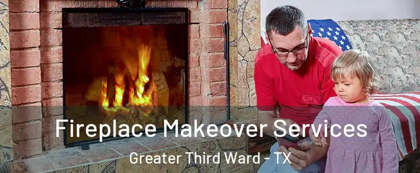 Fireplace Makeover Services Greater Third Ward - TX