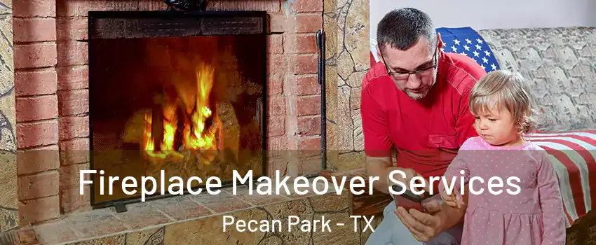 Fireplace Makeover Services Pecan Park - TX