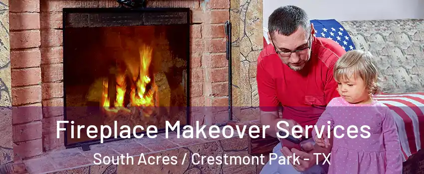 Fireplace Makeover Services South Acres / Crestmont Park - TX