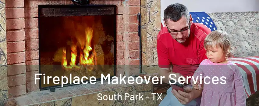 Fireplace Makeover Services South Park - TX