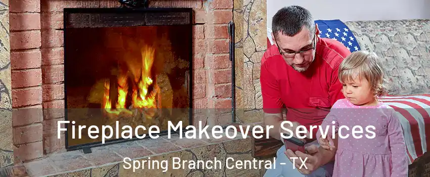 Fireplace Makeover Services Spring Branch Central - TX
