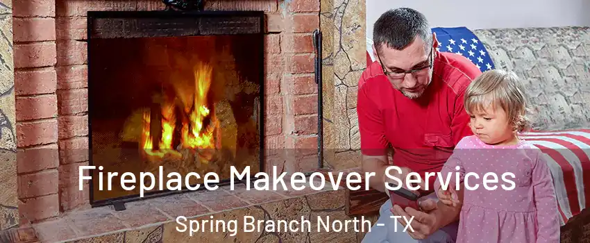 Fireplace Makeover Services Spring Branch North - TX