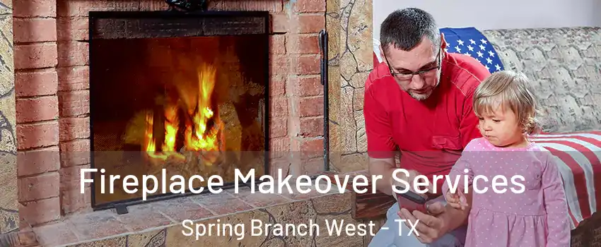 Fireplace Makeover Services Spring Branch West - TX