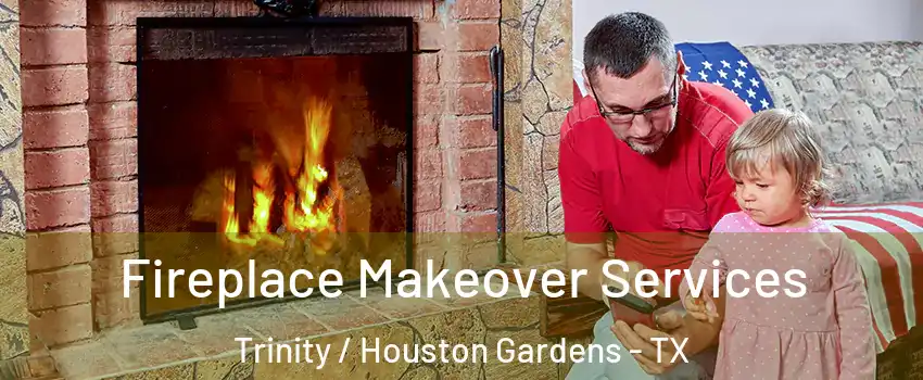 Fireplace Makeover Services Trinity / Houston Gardens - TX