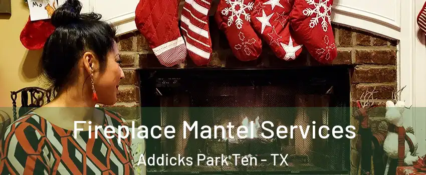 Fireplace Mantel Services Addicks Park Ten - TX