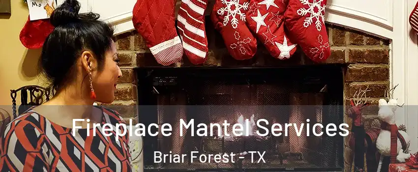 Fireplace Mantel Services Briar Forest - TX