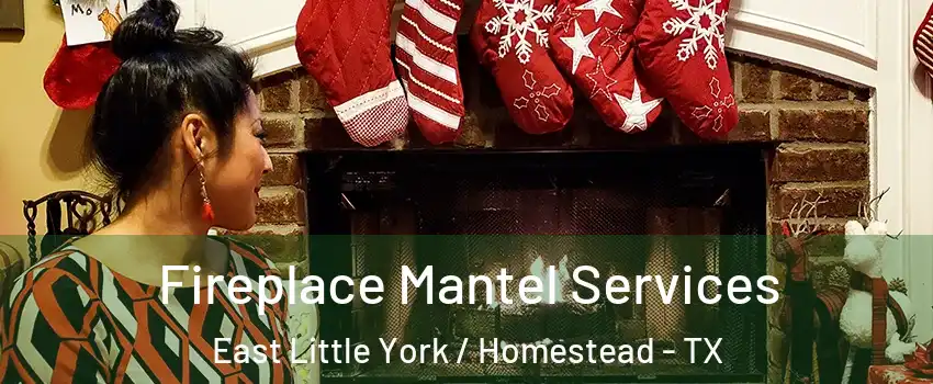 Fireplace Mantel Services East Little York / Homestead - TX