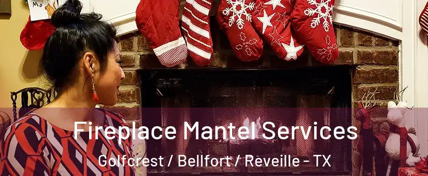 Fireplace Mantel Services Golfcrest / Bellfort / Reveille - TX