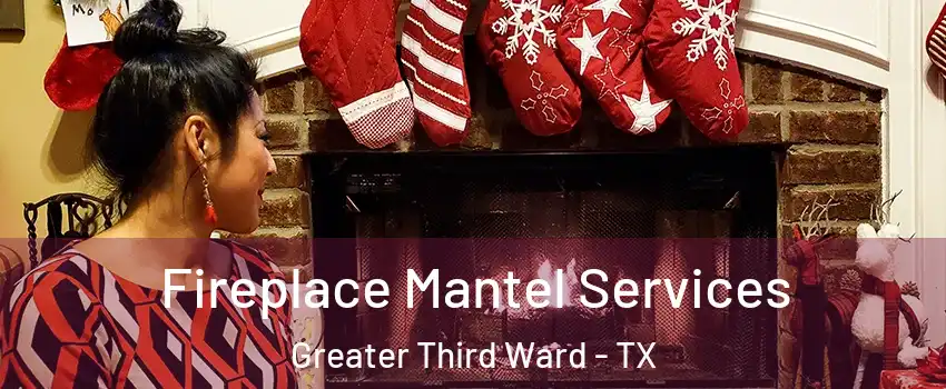 Fireplace Mantel Services Greater Third Ward - TX