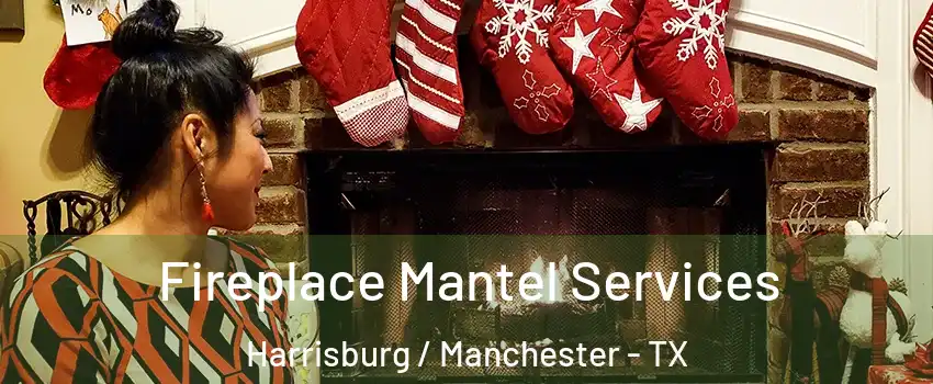 Fireplace Mantel Services Harrisburg / Manchester - TX