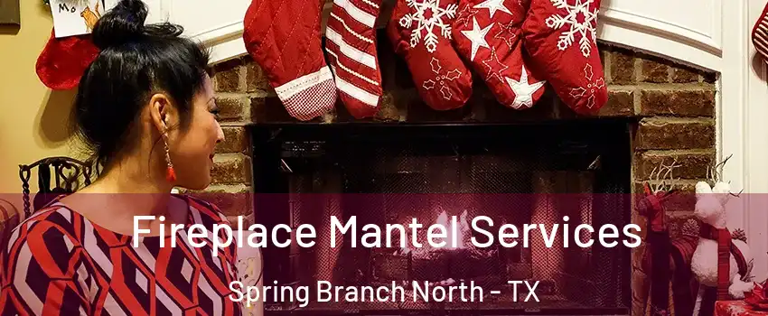 Fireplace Mantel Services Spring Branch North - TX