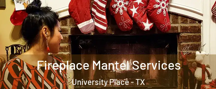 Fireplace Mantel Services University Place - TX