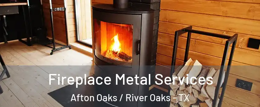 Fireplace Metal Services Afton Oaks / River Oaks - TX