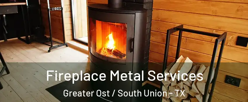 Fireplace Metal Services Greater Ost / South Union - TX