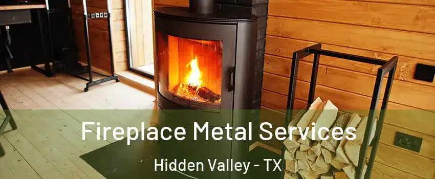 Fireplace Metal Services Hidden Valley - TX