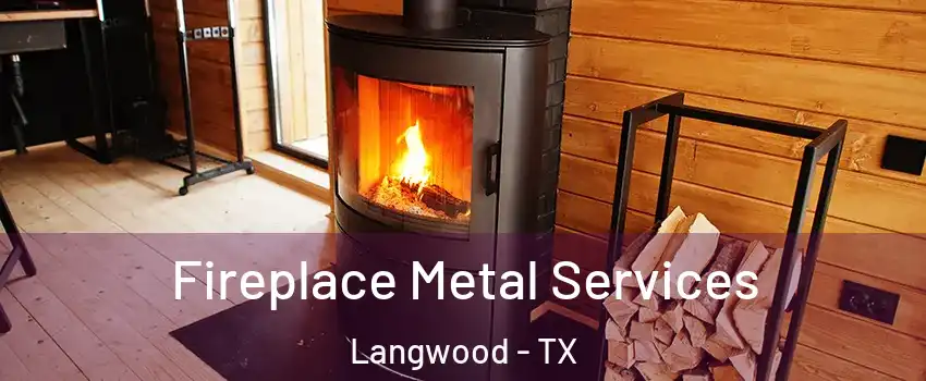 Fireplace Metal Services Langwood - TX