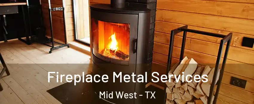Fireplace Metal Services Mid West - TX
