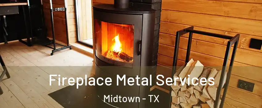 Fireplace Metal Services Midtown - TX