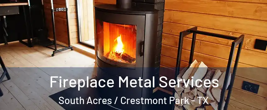 Fireplace Metal Services South Acres / Crestmont Park - TX