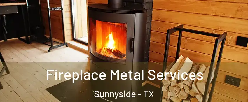 Fireplace Metal Services Sunnyside - TX