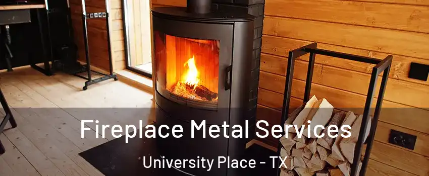 Fireplace Metal Services University Place - TX