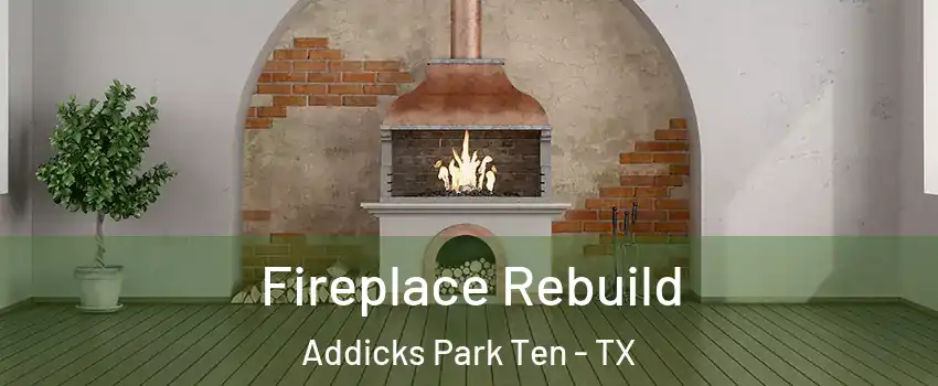 Fireplace Rebuild Addicks Park Ten - TX