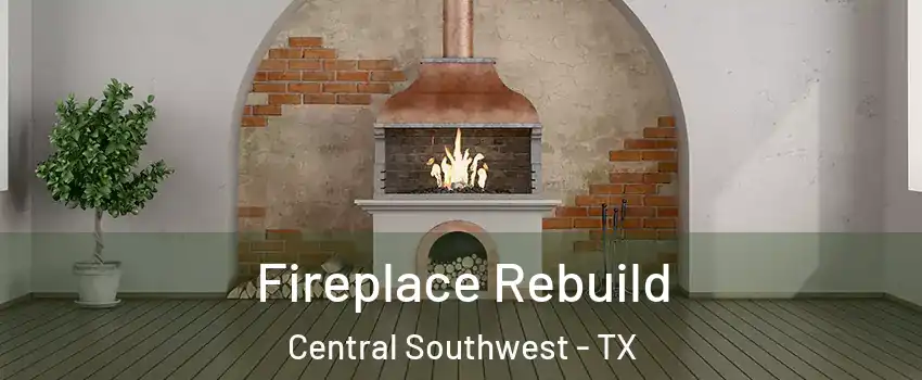 Fireplace Rebuild Central Southwest - TX