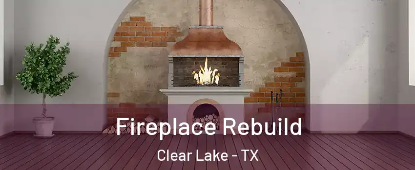 Fireplace Rebuild Clear Lake - TX