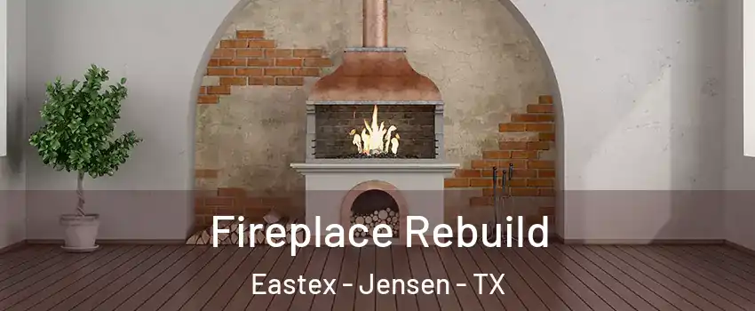 Fireplace Rebuild Eastex - Jensen - TX