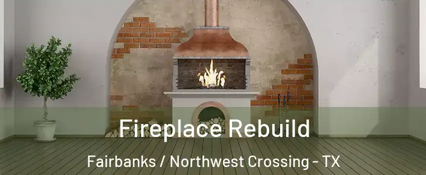 Fireplace Rebuild Fairbanks / Northwest Crossing - TX