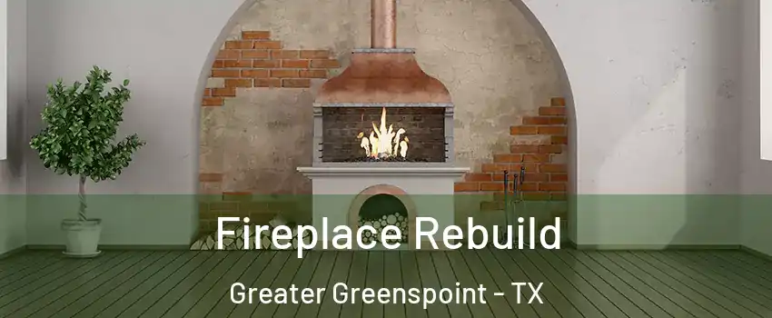 Fireplace Rebuild Greater Greenspoint - TX