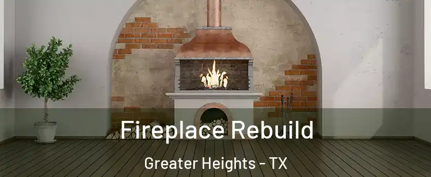Fireplace Rebuild Greater Heights - TX