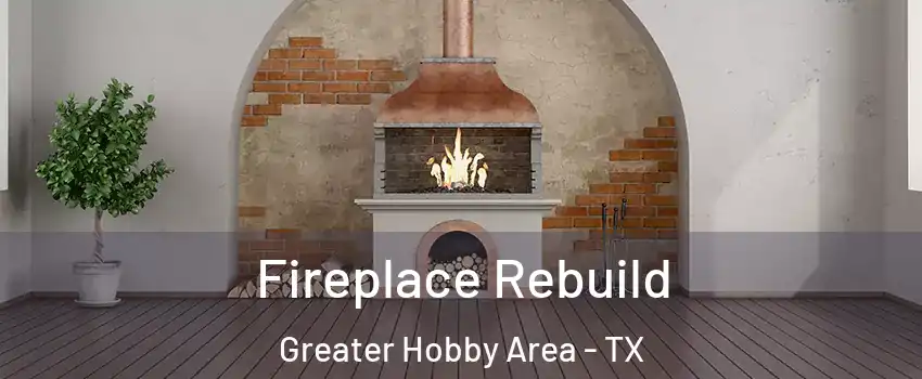 Fireplace Rebuild Greater Hobby Area - TX